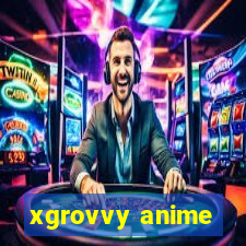 xgrovvy anime